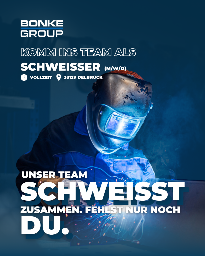 Das Bild zeigt einen Schweißer bei der Arbeit. Schriftzug: Bonke Group. Lass die Funken sprühen und fang bei uns an! bewirb dich jetzt! schweißer / konstruktionsmechaniker (m/w/d)
